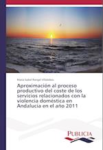 Aproximación al proceso productivo del coste de los servicios relacionados con la violencia doméstica en Andalucía en el año 2011