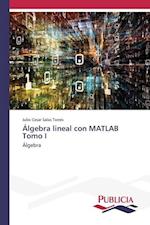 Álgebra lineal con MATLAB Tomo I