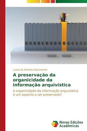 A preservação da organicidade da informação arquivística