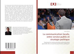 La communication locale, entre service public et stratégie politique