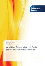 Additive Fabrication of Cell-laden Microfluidic Devices