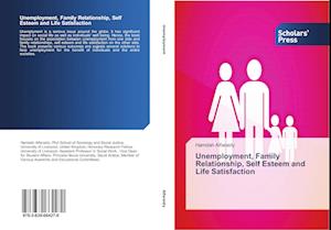 Unemployment, Family Relationship, Self Esteem and Life Satisfaction