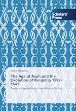 The Age of Aceh and the Evolution of Kingship 1599-1641