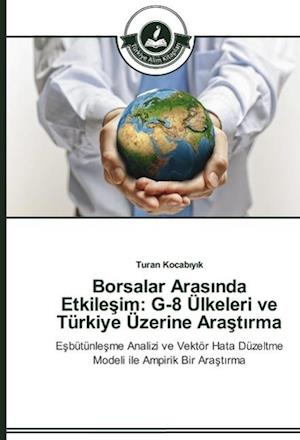 Borsalar Arasinda Etkilesim: G-8 Ülkeleri ve Türkiye Üzerine Arastirma