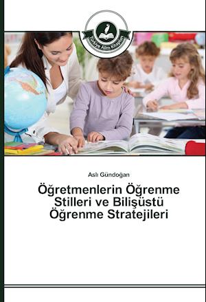 O Retmenlerin O Renme Stilleri Ve Bili Ustu O Renme Stratejileri