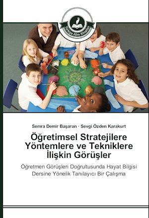 Ögretimsel Stratejilere Yöntemlere ve Tekniklere Iliskin Görüsler