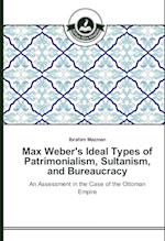 Max Weber's Ideal Types of Patrimonialism, Sultanism, and Bureaucracy