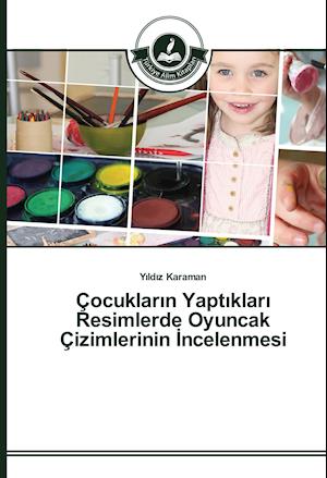 Çocuklarin Yaptiklari Resimlerde Oyuncak Çizimlerinin Incelenmesi