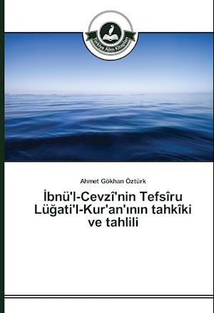 Ibnü'l-Cevzî'nin Tefsîru Lügati'l-Kur'an'inin tahkîki ve tahlili