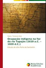 Ocupação indígena na foz do rio Tapajós (1610 a.C. - 1020 d.C.)
