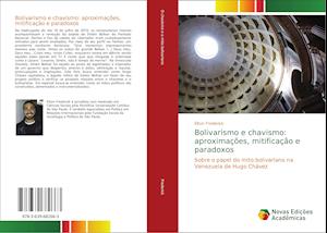 Bolivarismo e chavismo: aproximações, mitificação e paradoxos