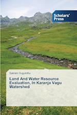 Land and Water Resource Evaluation, in Karanja Vagu Watershed