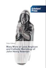 Mary More or Less:Anglican and Catholic Mariology of John Henry Newman