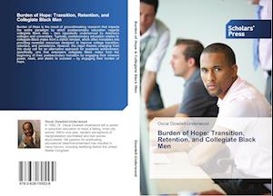 Burden of Hope: Transition, Retention, and Collegiate Black Men