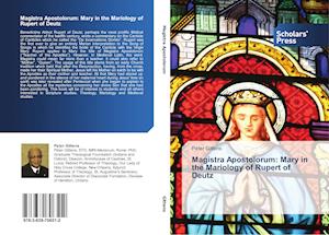 Magistra Apostolorum: Mary in the Mariology of Rupert of Deutz