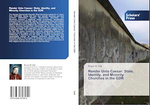 Render Unto Caesar: State, Identity, and Minority Churches in the GDR