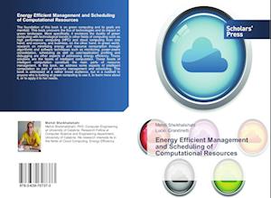 Energy Efficient Management and Scheduling of Computational Resources