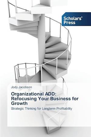 Organizational ADD: Refocusing Your Business for Growth