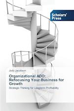 Organizational ADD: Refocusing Your Business for Growth 