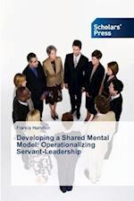 Developing a Shared Mental Model: Operationalizing Servant-Leadership 