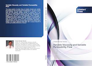 Variable Viscosity and Variable Permeability Flow