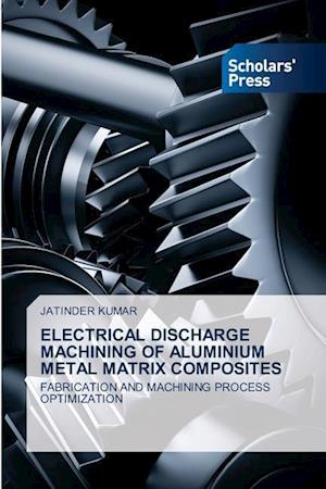 ELECTRICAL DISCHARGE MACHINING OF ALUMINIUM METAL MATRIX COMPOSITES