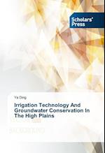 Irrigation Technology And Groundwater Conservation In The High Plains