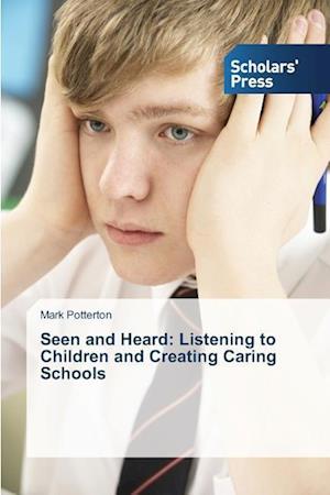 Seen and Heard: Listening to Children and Creating Caring Schools