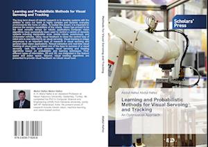 Learning and Probabilistic Methods for Visual Servoing and Tracking