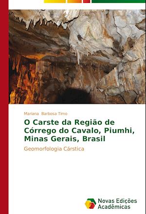 O Carste Da Regiao de Corrego Do Cavalo, Piumhi, Minas Gerais, Brasil