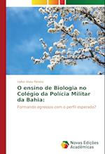 O Ensino de Biologia No Colegio Da Policia Militar Da Bahia