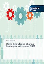 Using Knowledge Sharing Strategies to Improve Crm