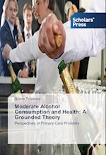 Moderate Alcohol Consumption and Health: A Grounded Theory