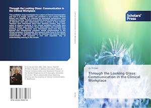 Through the Looking Glass: Communication in the Clinical Workplace