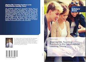 Aligning ESL Teaching Practices to the Constructivist Learning Theory