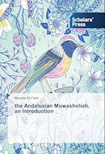 the Andalusian Muwashshah, an Introduction