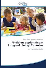 Föräldrars uppfattningar kring inskolning i förskolan