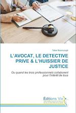 L¿AVOCAT, LE DETECTIVE PRIVE & L¿HUISSIER DE JUSTICE