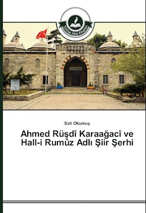 Ahmed Rüsdî Karaagacî ve Hall-i Rumûz Adli Siir Serhi