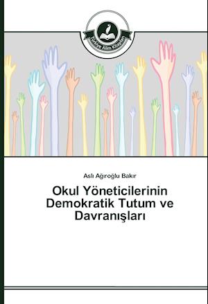 Okul Yoneticilerinin Demokratik Tutum Ve Davran Lar