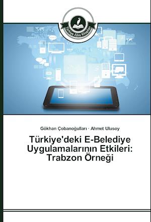 Türkiye'deki E-Belediye Uygulamalarinin Etkileri: Trabzon Örnegi