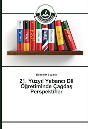 21. Yüzyil Yabanci Dil Ögretiminde Çagdas Perspektifler