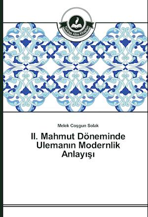 II. Mahmut Döneminde Ulemanin Modernlik Anlayisi