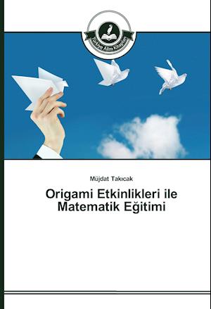 Origami Etkinlikleri ile Matematik Egitimi