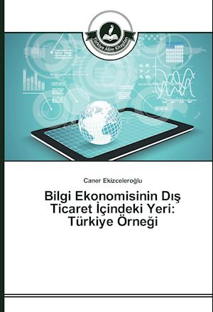 Bilgi Ekonomisinin Dis Ticaret Içindeki Yeri: Türkiye Örnegi