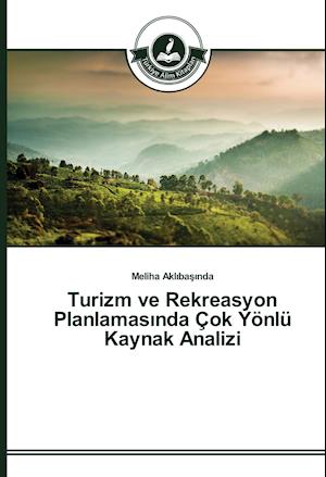 Turizm ve Rekreasyon Planlamasinda Çok Yönlü Kaynak Analizi