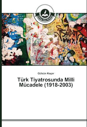 Türk Tiyatrosunda Milli Mücadele (1918-2003)