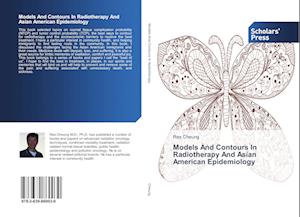 Models And Contours In Radiotherapy And Asian American Epidemiology