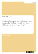 Groups of charging for packaging waste. Are product-linked waste fees a more efficient way to reduce waste?