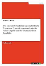 Was sind die Gründe für unterschiedliche dominante Privatisierungsmethoden in Polen, Ungarn und der Tschechischen Republik?